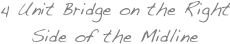 4 Unit Bridge on the Right Side of the Midline